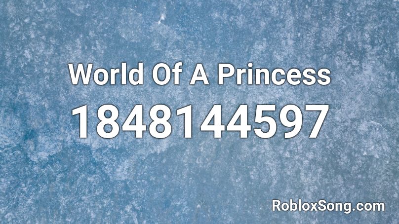 World Of A Princess Roblox ID