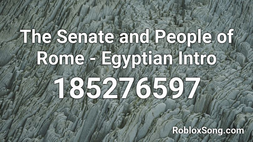 The Senate and People of Rome - Egyptian Intro Roblox ID