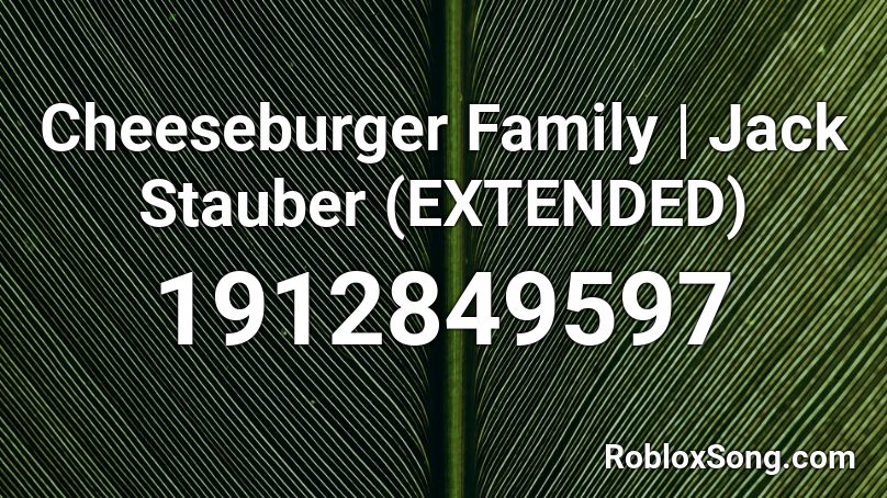 Cheeseburger Family Jack Stauber Extended Roblox Id Roblox Music Codes - cheese burger song id roblox