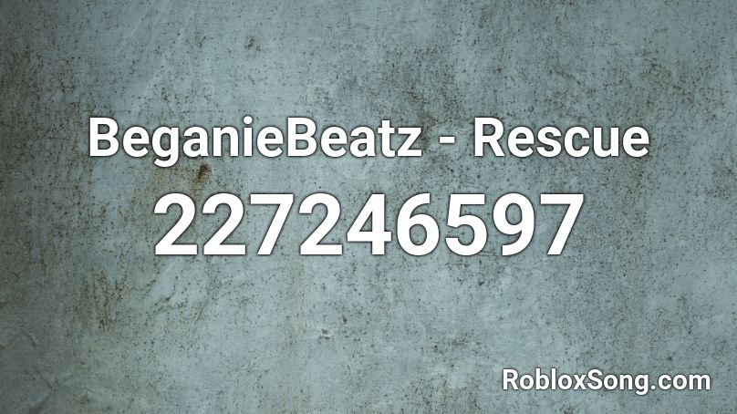 BeganieBeatz - Rescue Roblox ID