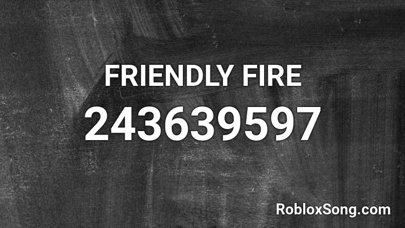 FRIENDLY FIRE Roblox ID