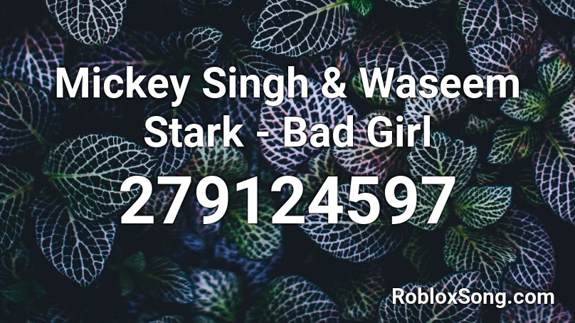 Mickey Singh & Waseem Stark - Bad Girl Roblox ID