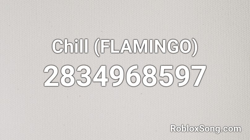 Chill (FLAMINGO) Roblox ID