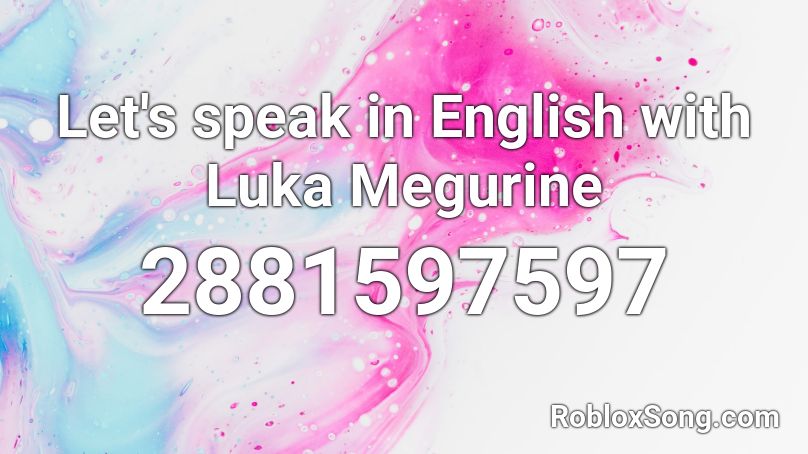 Let's speak in English with Luka Megurine Roblox ID