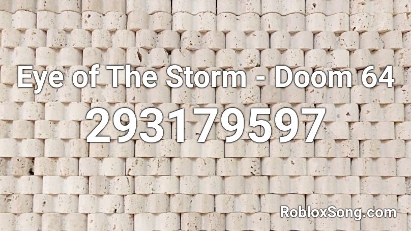 Eye Of The Storm Doom 64 Roblox Id Roblox Music Codes - eye of the storm roblox id