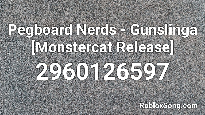Pegboard Nerds - Gunslinga [Monstercat Release]  Roblox ID