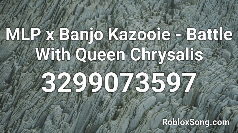 MLP x Banjo Kazooie - Battle With Queen Chrysalis Roblox ID