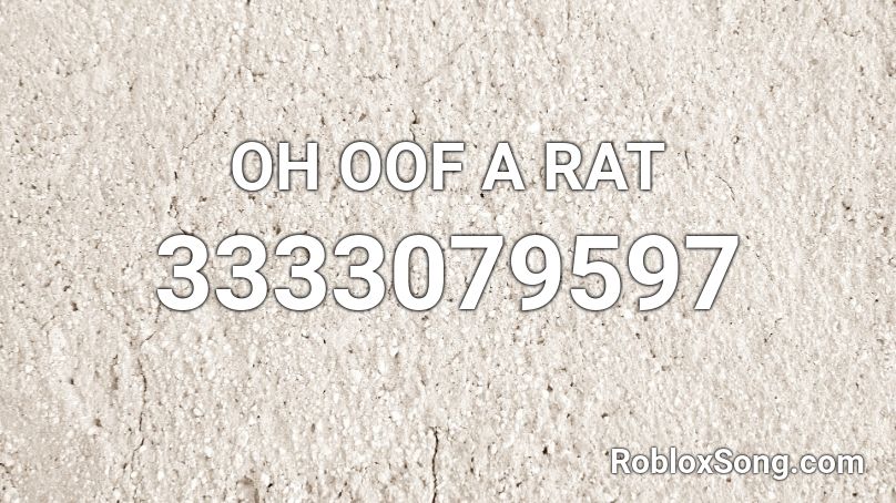 Oh Oof A Rat Roblox Id Roblox Music Codes - roblox oof songs id