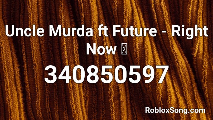 Uncle Murda ft Future - Right Now 🔥 Roblox ID