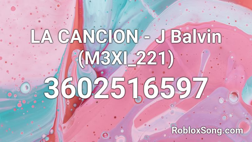 LA CANCION - J Balvin (M3XI_221) Roblox ID