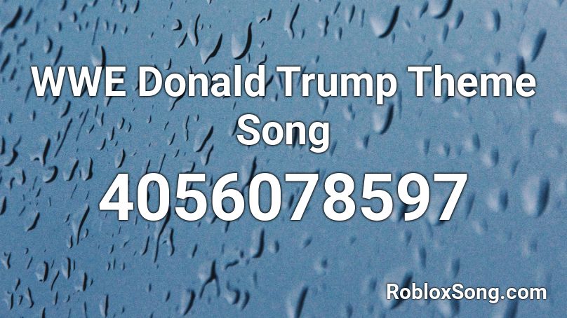 WWE Donald Trump Theme Song Roblox ID