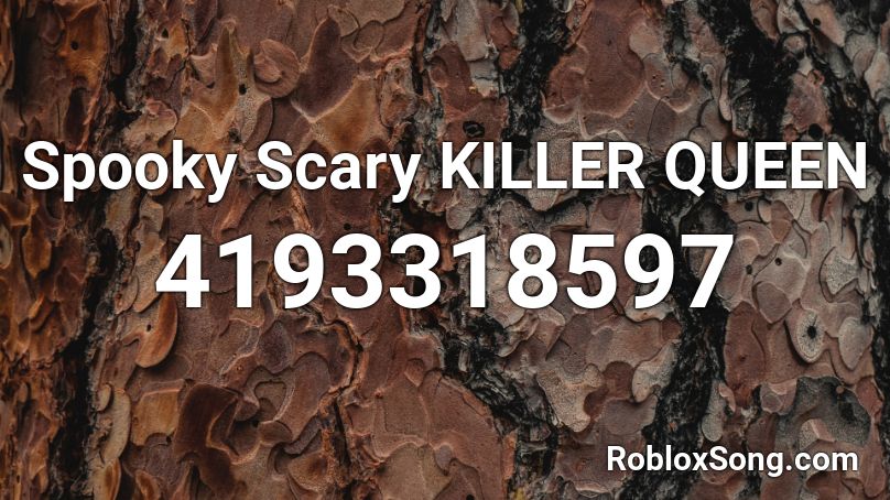 Spooky Scary KILLER QUEEN Roblox ID
