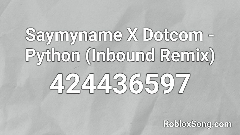 Saymyname X Dotcom - Python (Inbound Remix)  Roblox ID