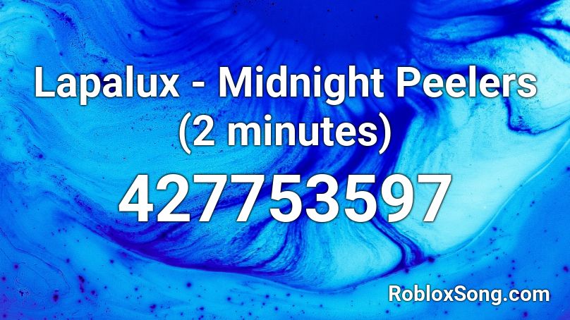 Lapalux Midnight Peelers 2 Minutes Roblox Id Roblox Music Codes - minutes past midnight roblox