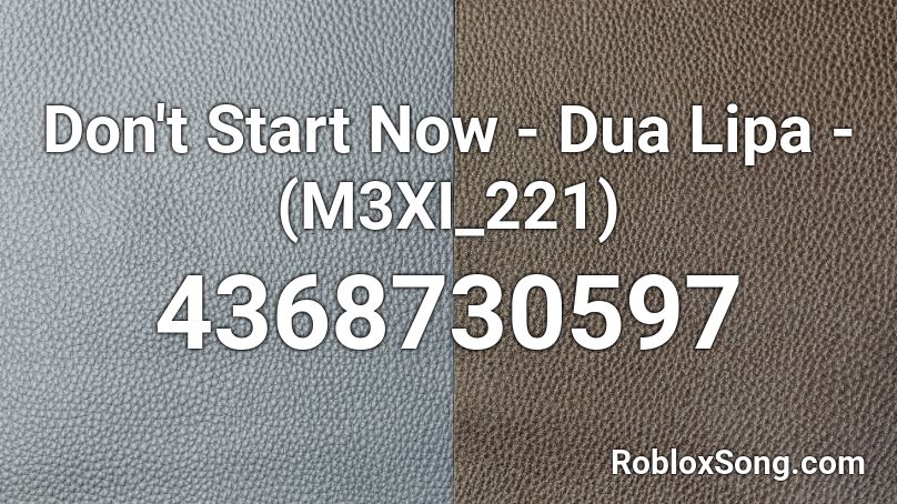 Don't Start Now - Dua Lipa - (M3XI_221) Roblox ID