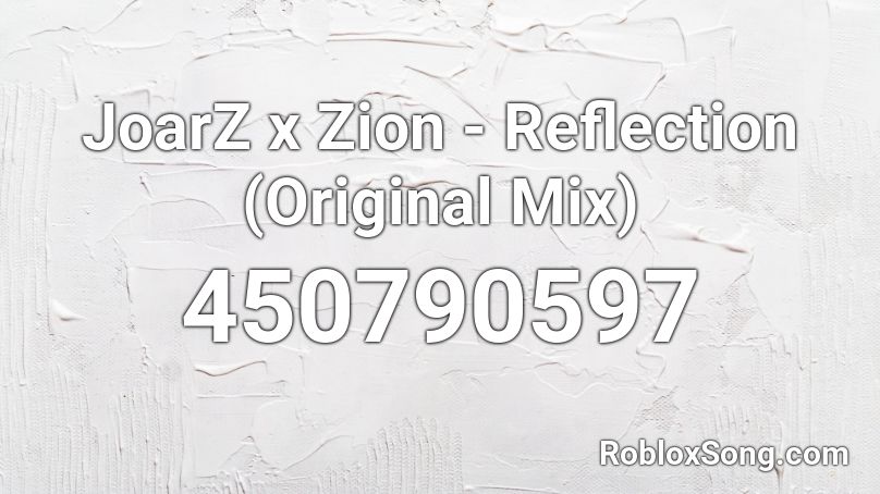 JoarZ x Zion - Reflection (Original Mix) Roblox ID