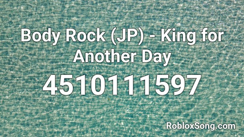 Body Rock (JP) - King for Another Day Roblox ID