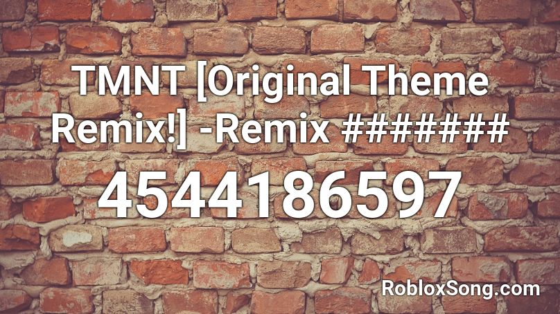 TMNT [Original Theme Remix!] -Remix ####### Roblox ID