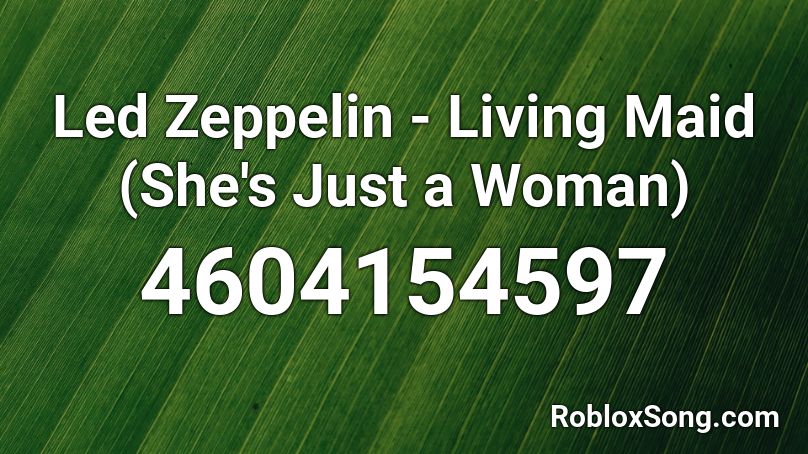 Led Zeppelin - Living Maid (She's Just a Woman) Roblox ID