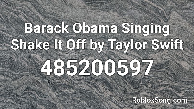 Barack Obama Singing Shake It Off by Taylor Swift Roblox ID