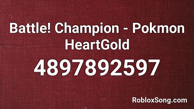 Battle! Champion -  Pokmon HeartGold Roblox ID