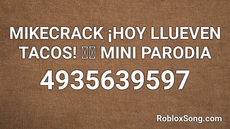 MIKECRACK ¡HOY LLUEVEN TACOS! 🌮🎶 MINI PARODIA Roblox ID