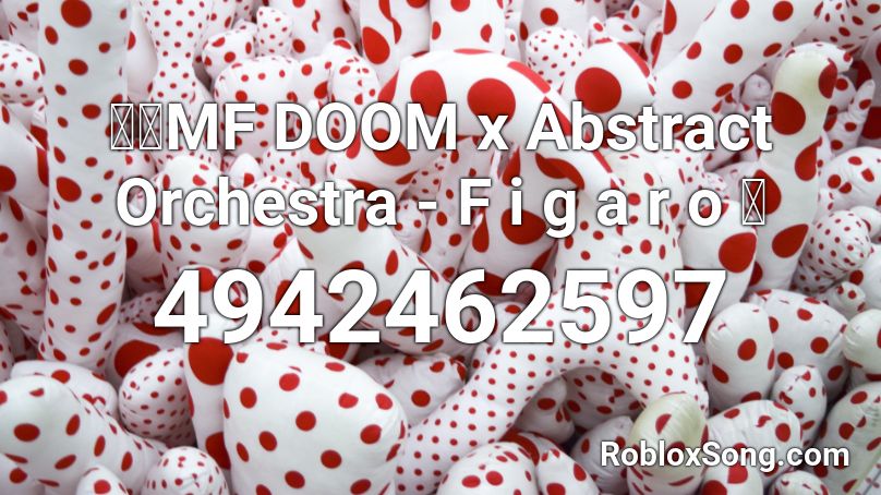 🎹🎼MF DOOM x Abstract Orchestra - F i g a r o 🎻 Roblox ID