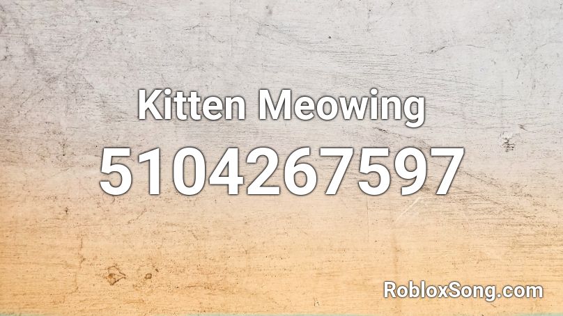 Kitten Meowing Roblox ID