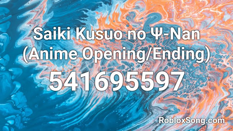Saiki Kusuo no Ψ-Nan (Anime Opening/Ending) Roblox ID