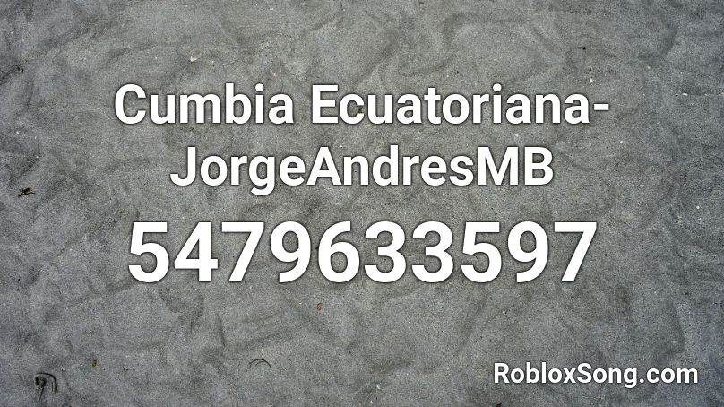 Cumbia Ecuatoriana-JorgeAndresMB Roblox ID