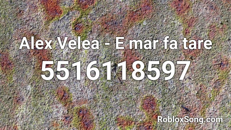 Alex Velea - E marfa tare Roblox ID