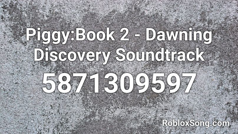 Piggy:Book 2 - Dawning Discovery Soundtrack Roblox ID