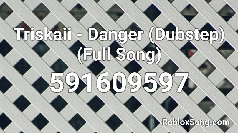 Triskaii - Danger (Dubstep) (Full Song) Roblox ID