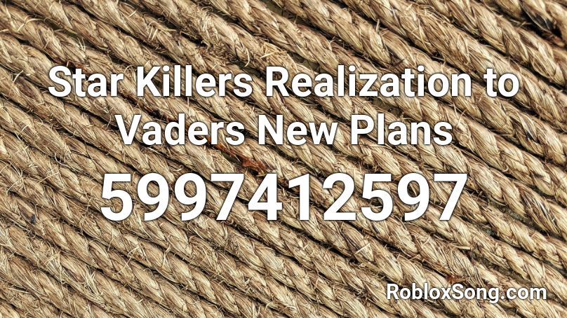 Star Killers Realization to Vaders New Plans Roblox ID