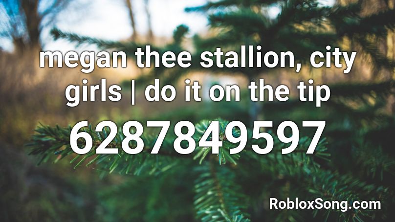 Do It On The Tip Megan Thee Stallion City Girls Roblox Id Roblox Music Codes - city girls roblox id
