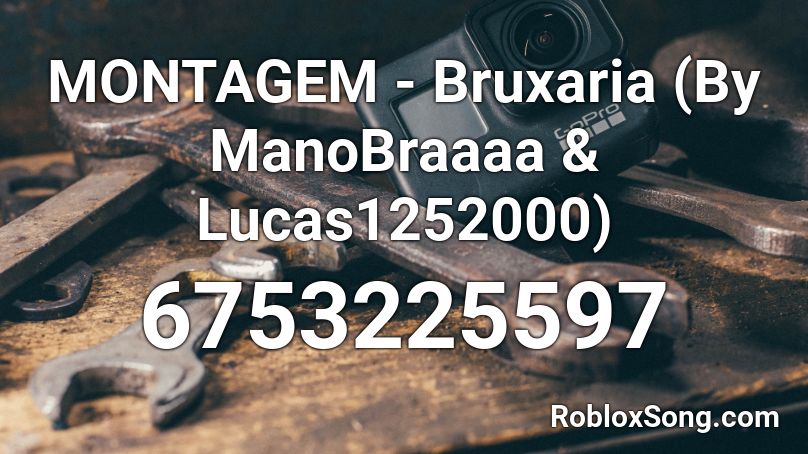 MONTAGEM - Bruxaria (By ManoBraaaa & Lucas1252000) Roblox ID