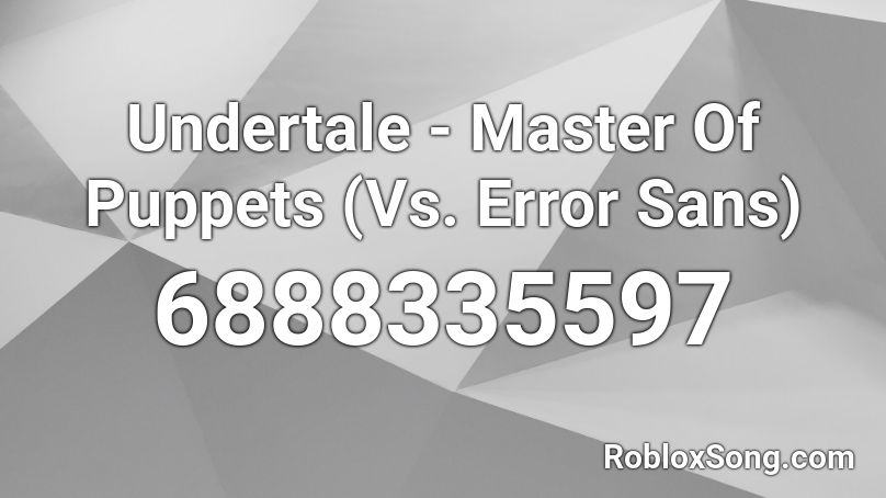 Undertale Master Of Puppets Vs Error Sans Roblox Id Roblox Music Codes - error sans roblox id