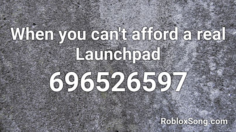When you can't afford a real Launchpad Roblox ID