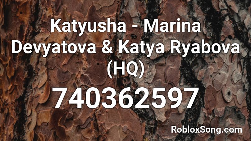 Katyusha - Marina Devyatova & Katya Ryabova (HQ) Roblox ID