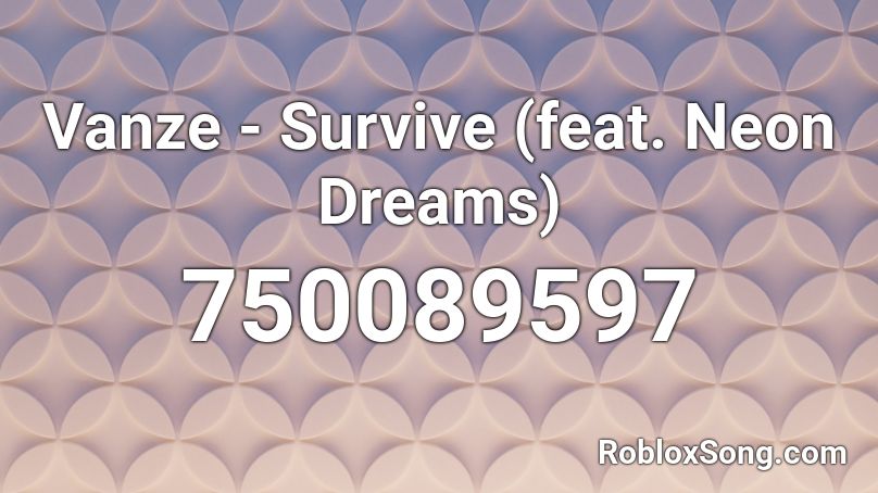 Vanze - Survive (feat. Neon Dreams)  Roblox ID