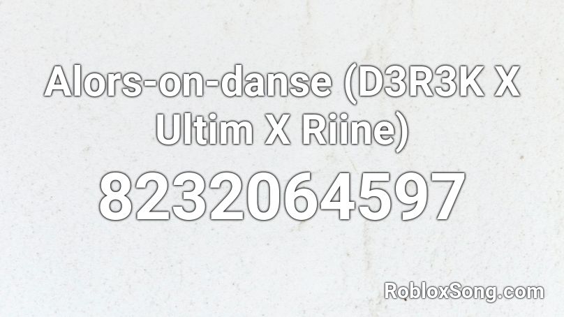 Alors-on-danse (D3R3K X Ultim X Riine) Roblox ID