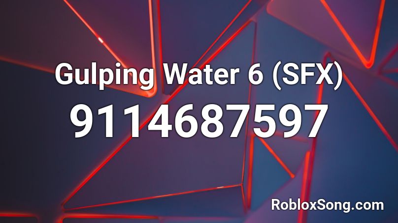 Gulping Water 6 (SFX) Roblox ID