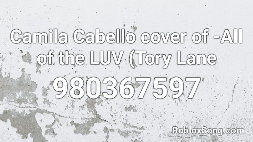 Camila Cabello cover of -All of the LUV (Tory Lane Roblox ID