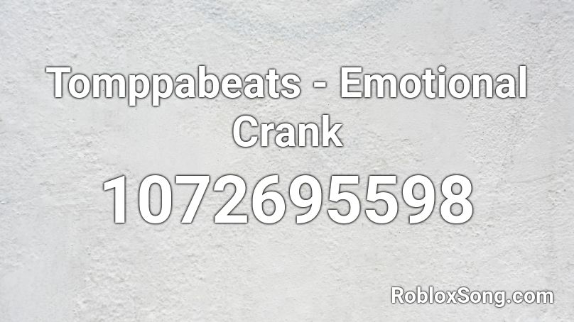 Tomppabeats - Emotional Crank Roblox ID