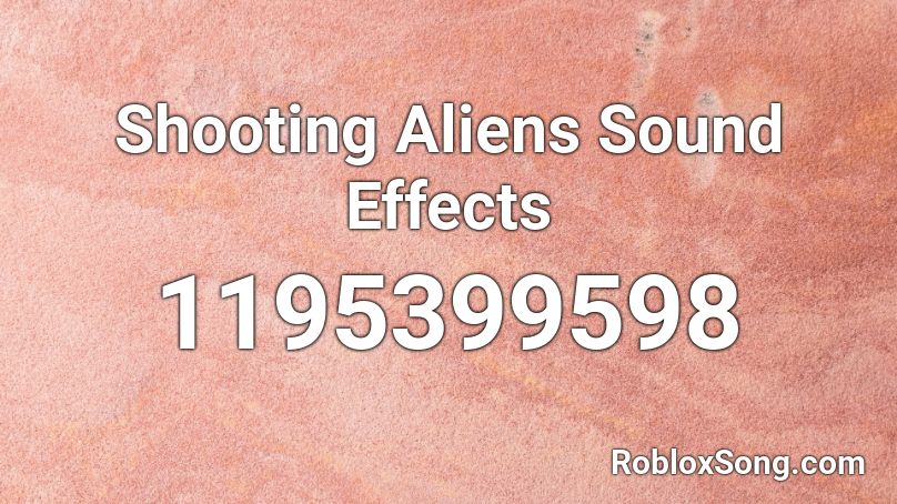 Shooting Aliens Sound Effects Roblox ID