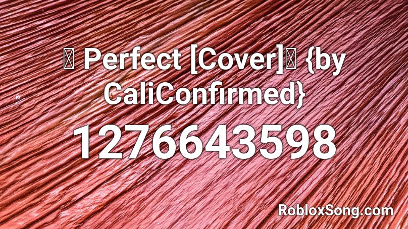 Perfect Cover By Caliconfirmed Roblox Id Roblox Music Codes - prancer rap roblox id