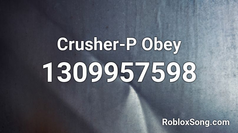Crusher-P Obey Roblox ID