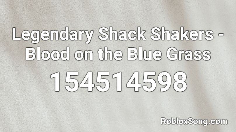 Legendary Shack Shakers - Blood on the Blue Grass Roblox ID