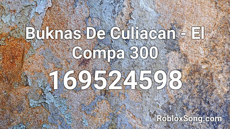 Buknas De Culiacan - El Compa 300 Roblox ID