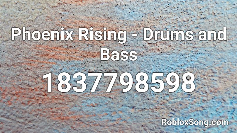 Phoenix Rising - Drums and Bass Roblox ID